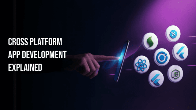 Cross Platform App Development Explained: A Complete Breakdown for Modern Businesses