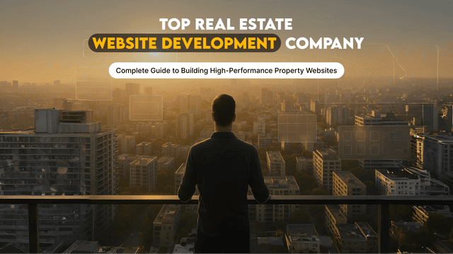 Top Real Estate Website Development Company: Complete Guide to Building High Performance Property Websites